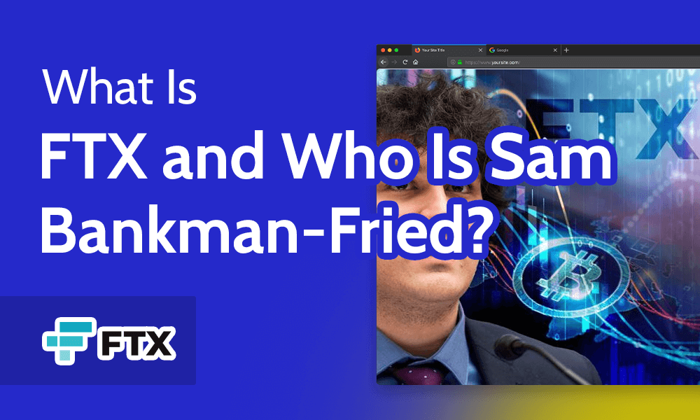 What Is FTX and Who Is Sam Bankman-Fried