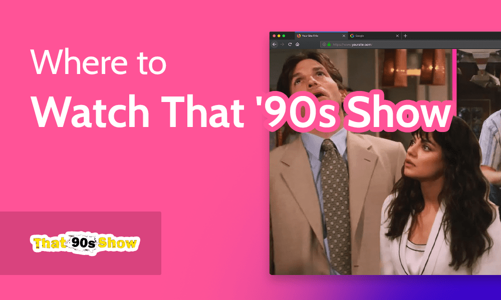 Where to Watch That '90s Show