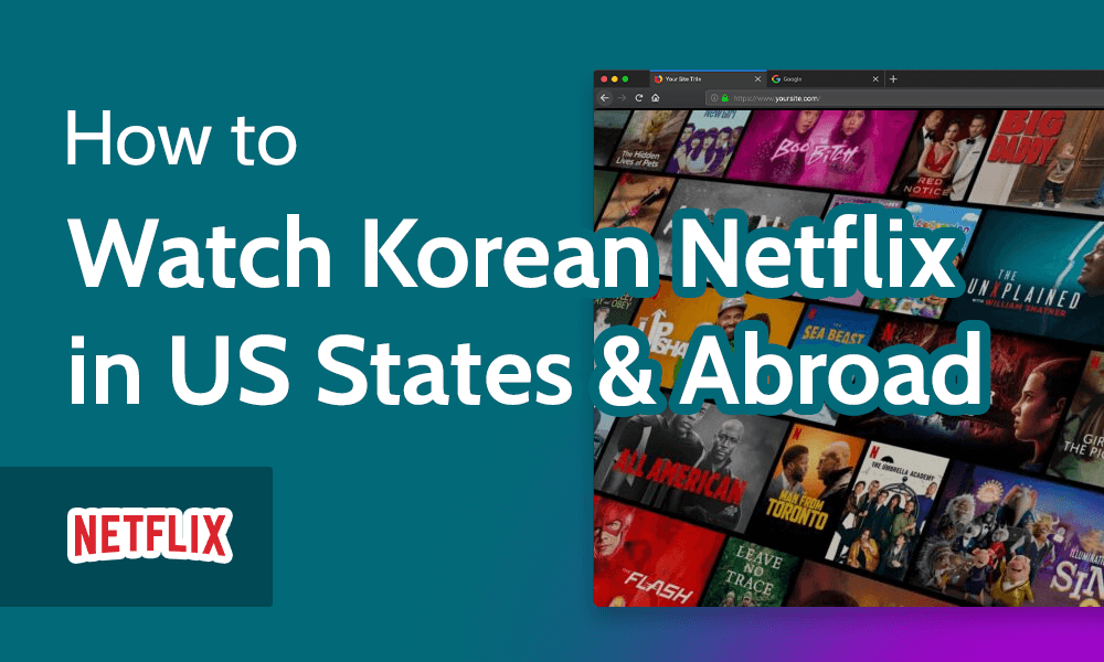 How to Watch Korean Netflix in US States & Abroad