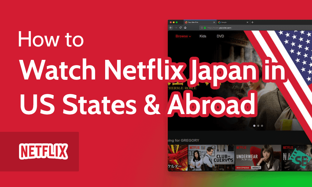 How to Watch Netflix Japan in US States & Abroad