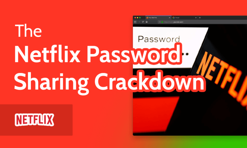 The Netflix Password Sharing Crackdown