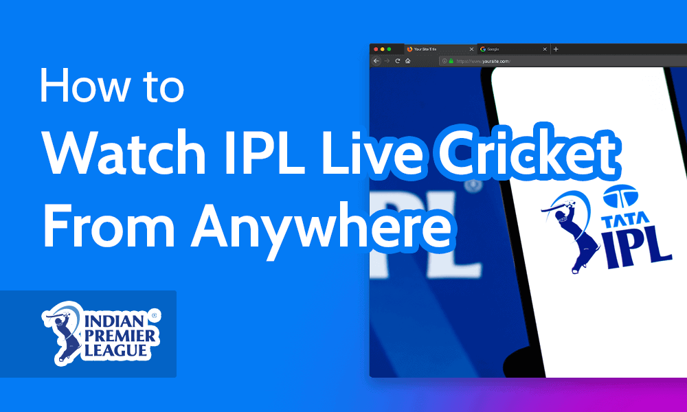 How to Watch IPL Live Cricket from Anywhere With a VPN in 2024