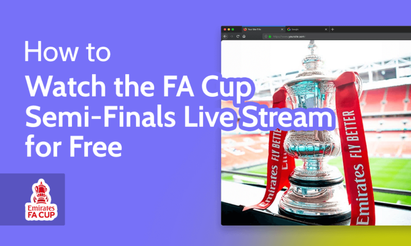 How to Watch the FA Cup Semi-Finals Live Stream for Free