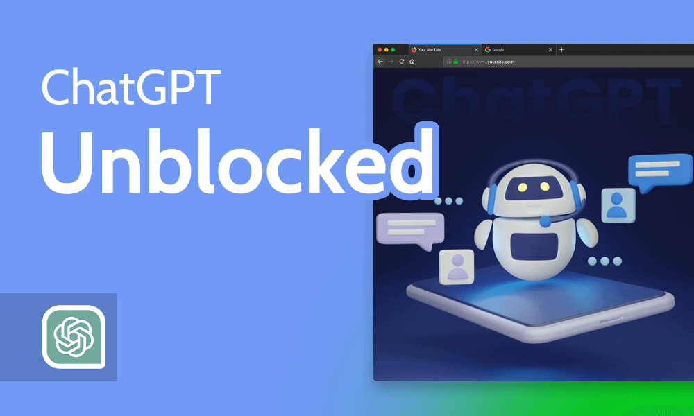ChatGPT Unblocked 2023 [How to Unblock AI Chatbots]