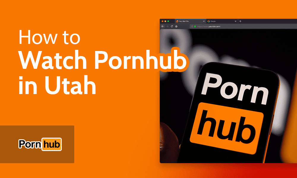 Porn Hbu - How to Watch Pornhub in Utah in 2023: Use a VPN (Easy Guide)