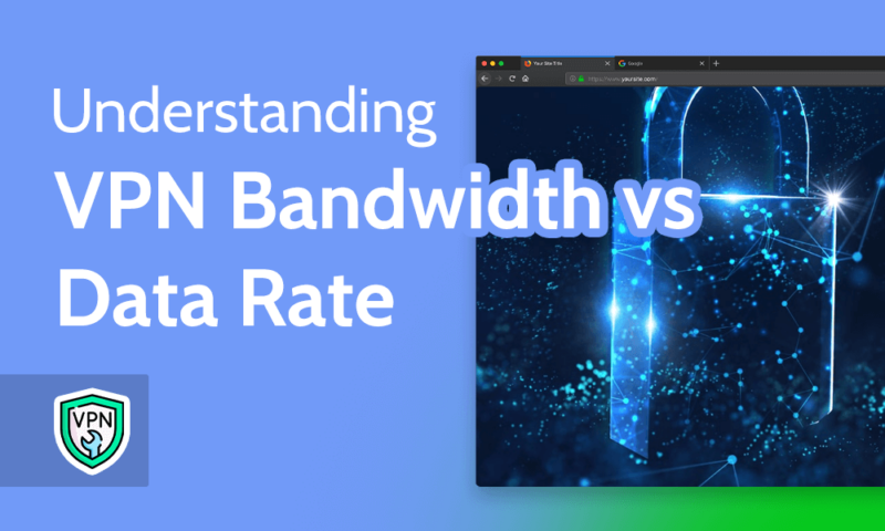 Understanding VPN Bandwidth vs Data Rate