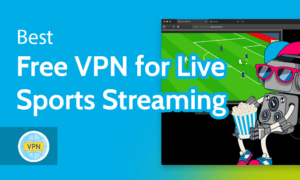 Best-Free-VPN-for-Live-Sports-Streaming Best Free VPN for Live Sports Streaming