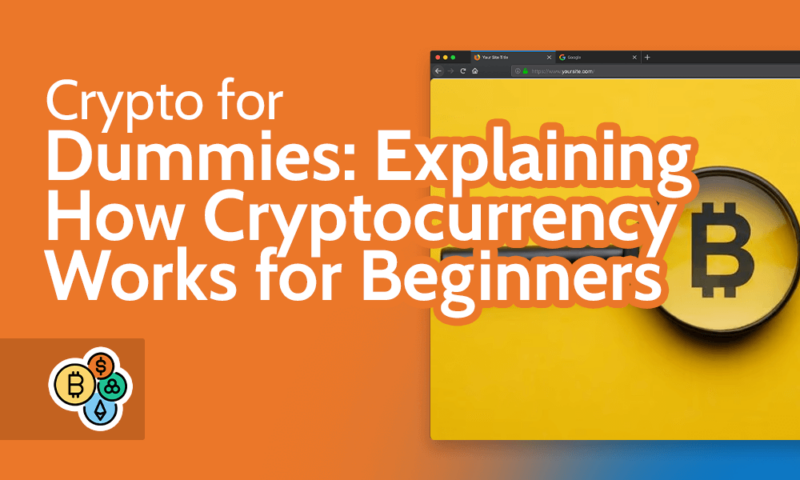 Crypto for Dummies Explaining How Cryptocurrency Works for Beginners