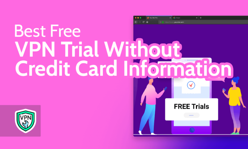Best Free VPN Trial Without Credit Card Information