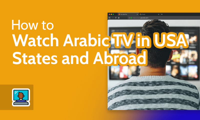 How to Watch Arabic TV in USA States and Abroad