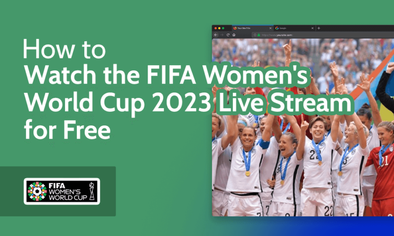 How to Watch the FIFA Women's World Cup 2023 Live Stream for Free