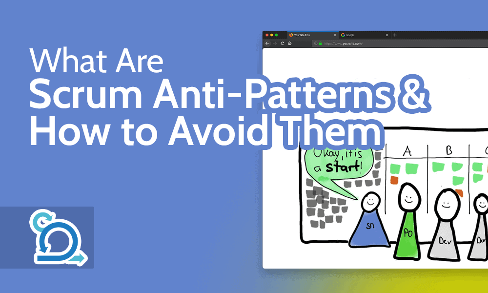 What Are Scrum Anti-Patterns? Full Guide to 30+ Examples & How to Avoid Them in 2023 What Are Scrum Anti-Patterns & How to Avoid Them