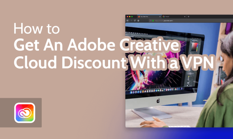 How to Get An Adobe Creative Cloud Discount With a VPN