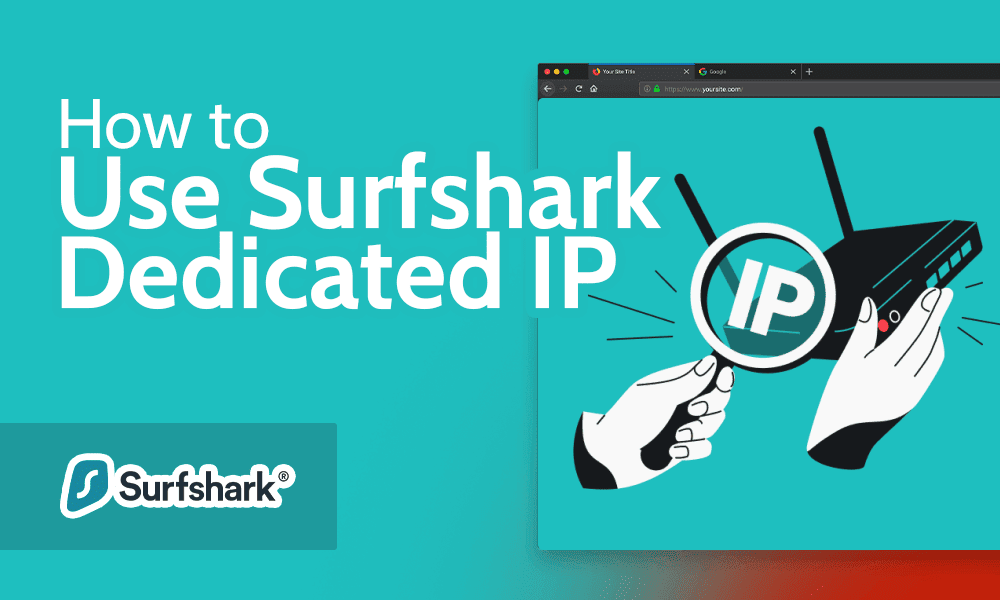 How to Use Surfshark Dedicated IP to Get a Private IP Address