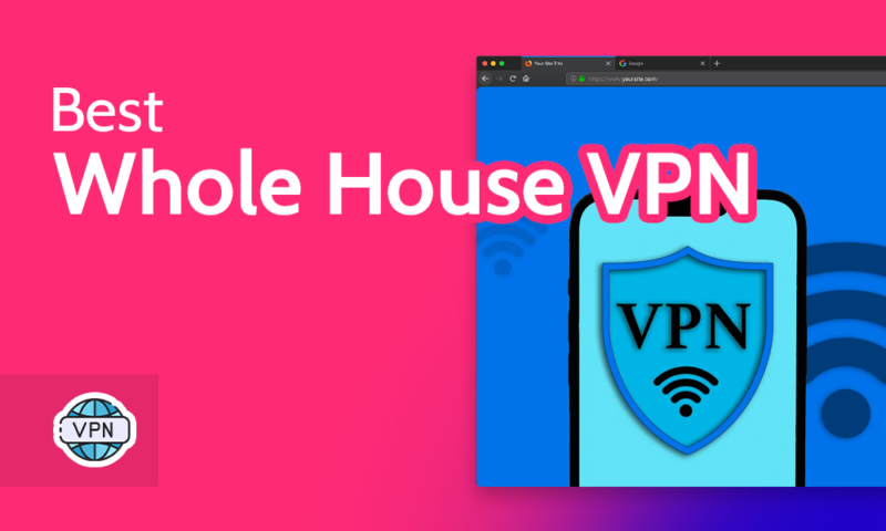 Best Whole House VPN
