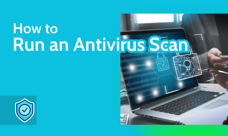 How to Run an Antivirus Scan