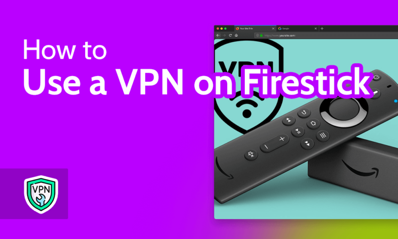 How to Use a VPN on Firestick