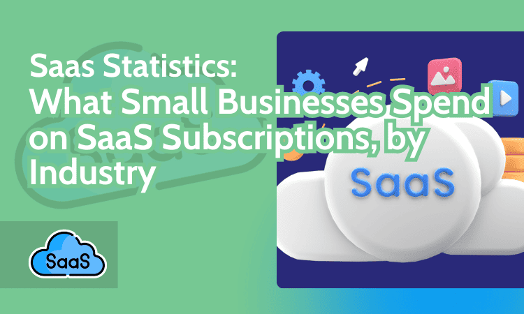SaaS Statistics What Small Businesses Spend on SaaS Subscriptions