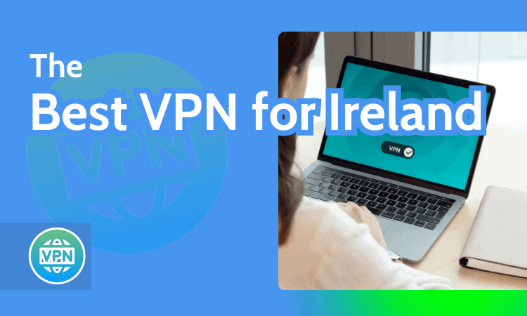 The Best VPN for Ireland
