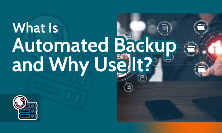 What Is Automated Backup and Why Use It