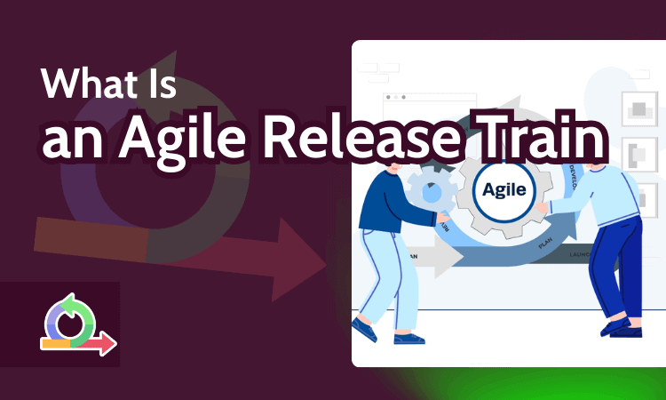 What Is an Agile Release Train