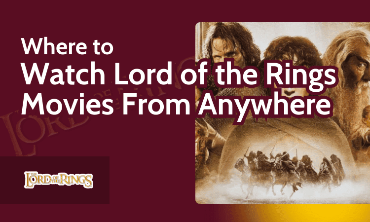 Where to Watch Lord of the Rings Movies From Anywhere