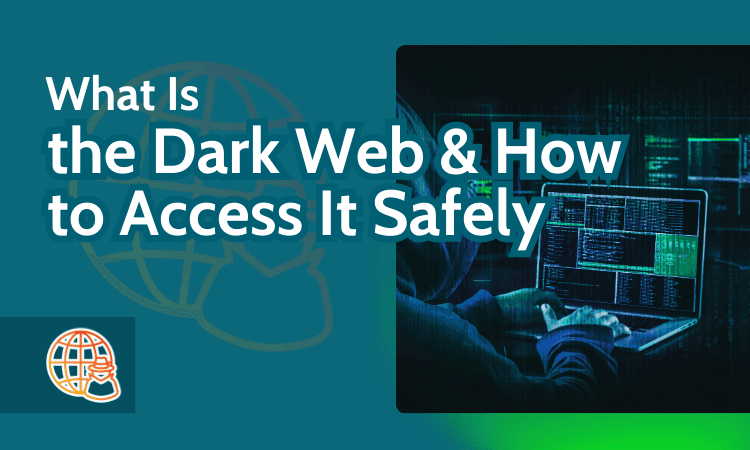 What Is the Dark Web & How to Access It Safely