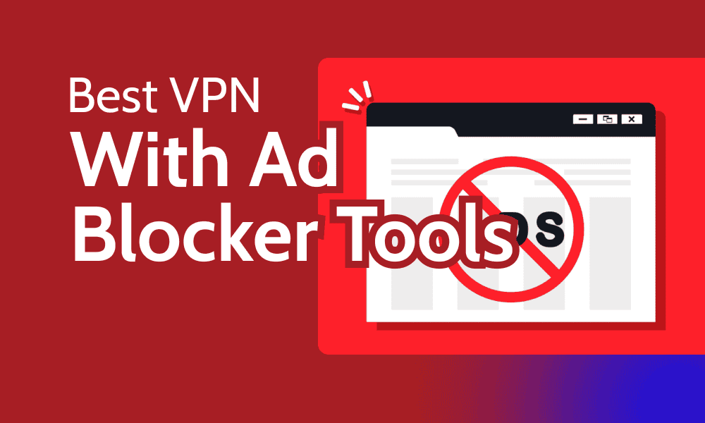 Best VPN With Ad Blocking Capabilities 2025 [Fully Tested]