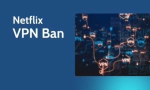 Netflix VPN Ban