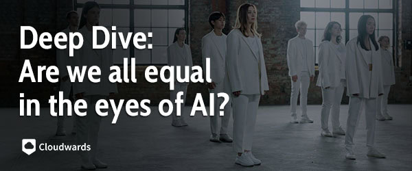 Are we all equal in the eyes of AI – featured image Are we all equal in the eyes of AI - featured image