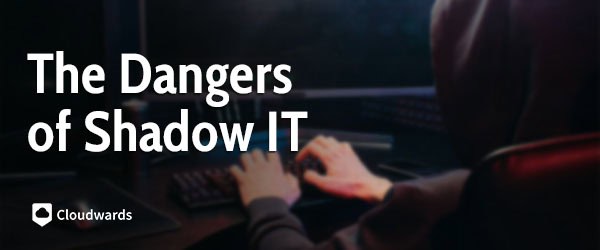 The Dangers of Shadow IT - featured image