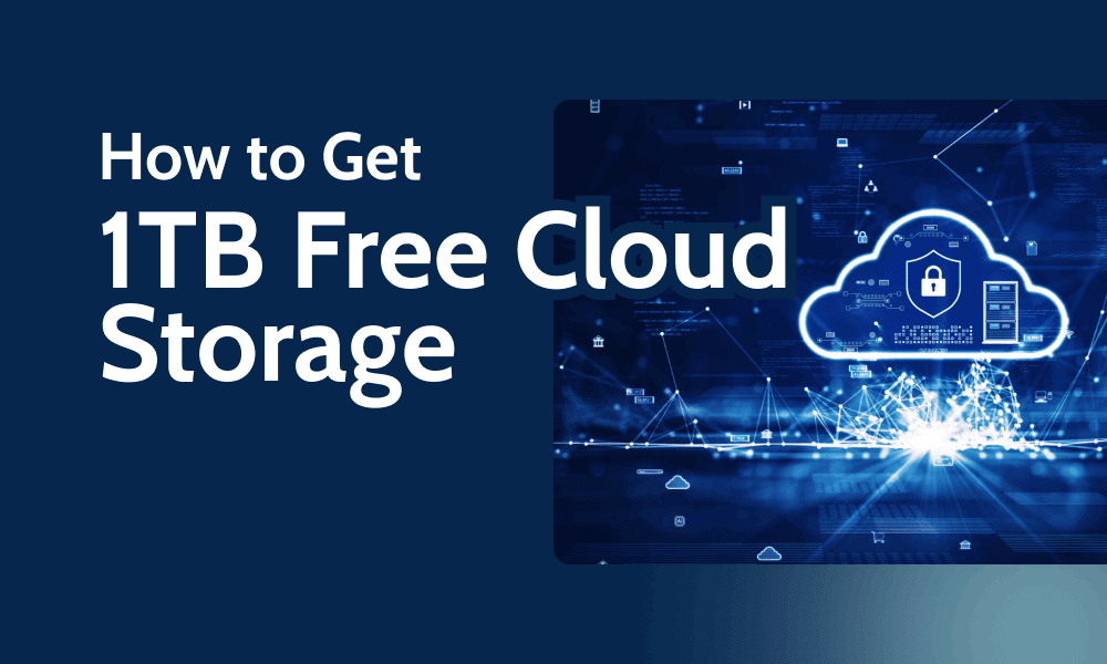 How to Get 1TB Free Cloud Storage: 8 Ways You Need to know