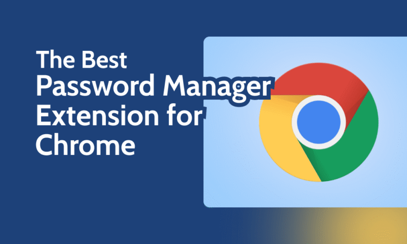 The Best Password Manager Extension for Chrome